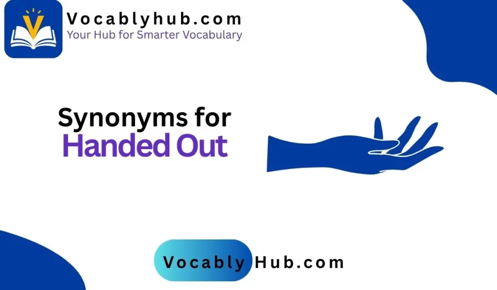 Synonyms for Handed Out