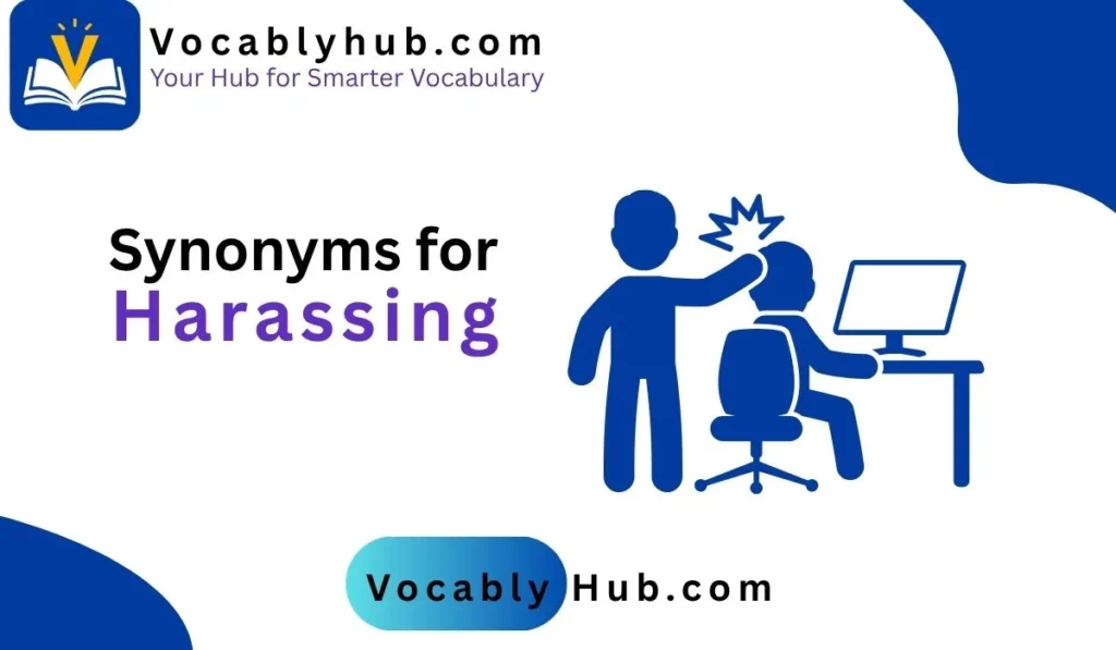 Synonyms for Harassing