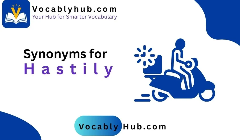 Synonyms for Hastily