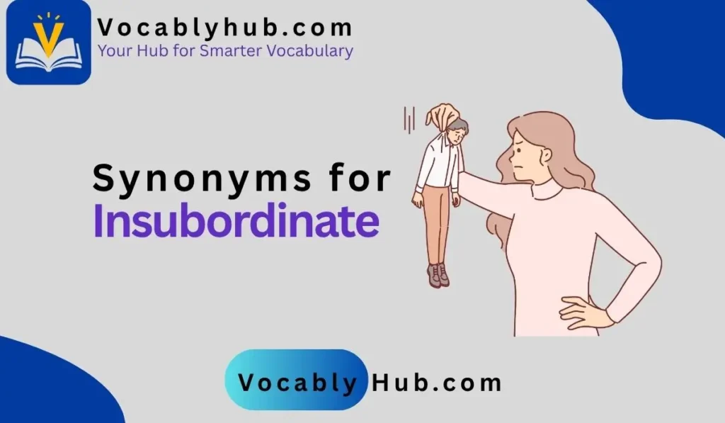 synonyms for insubordinate