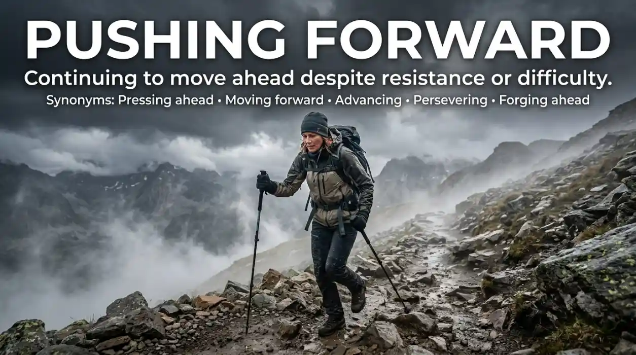 Pushing forward means continuing to move ahead despite resistance or difficulty.